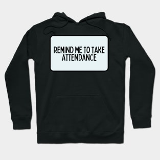 Remind Me to Take Attendance - Back to School Quotes Hoodie